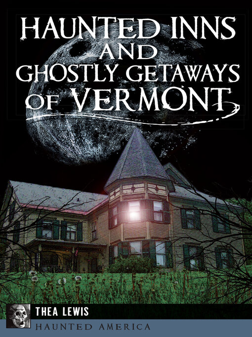 Title details for Haunted Inns and Ghostly Getaways of Vermont by Thea Lewis - Available